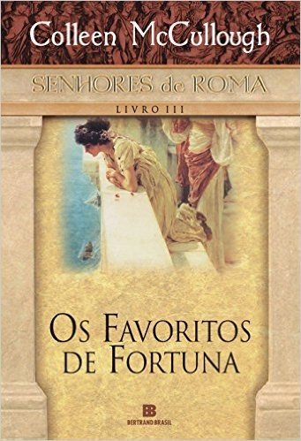 Os Favoritos De Fortuna - Série Senhores De Roma. Volume 3