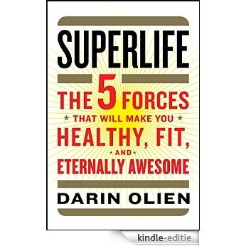 SuperLife: The 5 Forces That Will Make You Healthy, Fit, and Eternally Awesome [Kindle-editie] beoordelingen