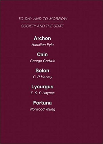 Today and Tomorrow Volume 14 Society and the State: Archon or the Future of Government Cain or the Future of Crime Solon or the Price of Justice ... of the Law Fortuna, or Chance and Design