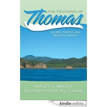 The Teaching of Thomas: Given through Madys Mary (English Edition) [Kindle-editie]