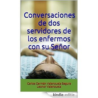 Conversaciones de dos servidores de los enfermos con su Señor (Spanish Edition) [Kindle-editie]