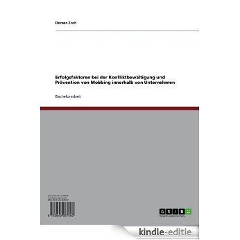 Erfolgsfaktoren bei der Konfliktbewältigung und Prävention von Mobbing innerhalb von Unternehmen [Kindle-editie]