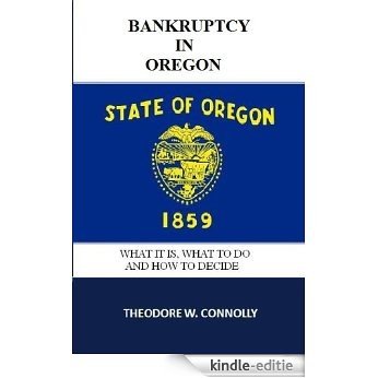 Bankruptcy in Oregon: What it is, What to Do, and How to Decide (What is Bankruptcy) (English Edition) [Kindle-editie]