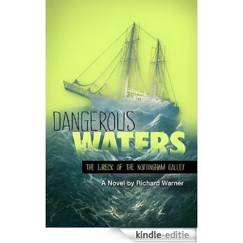 Dangerous Waters: The Wreck of The Nottingham Galley (English Edition) [Kindle-editie]