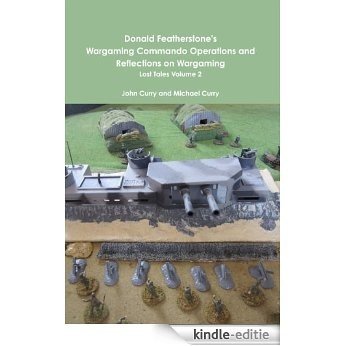 Donald Featherstone's Wargaming Commando Operations and Reflections on Wargaming: Lost Tales Volume 2 (English Edition) [Kindle-editie]