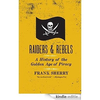 Raiders and Rebels: A History of the Golden Age of Piracy [Kindle-editie]