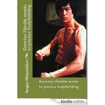 Twelve of secret exercise Shaolin for practicing bodybuilding (Secrets of Mastery of the legendary Bruce Lee) (English Edition) [Kindle-editie]