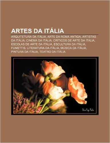 Artes Da Italia: Arquitetura Da Italia, Arte Da Roma Antiga, Artistas Da Italia, Cinema Da Italia, Criticos de Arte Da Italia