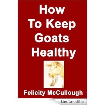 How To Keep Goats Healthy (Goat Knowledge) (English Edition) [Kindle-editie]