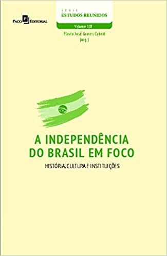 A Independência do Brasil em Foco: História, Cultura e Instituições (Volume 103)