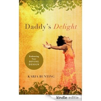 Daddy's Delight: Embracing Your Divine Design [Kindle-editie]