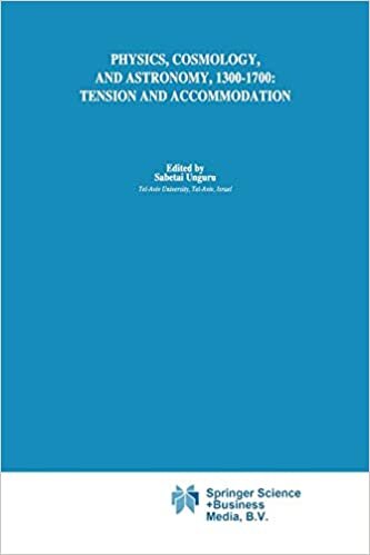 indir Physics, Cosmology and Astronomy, 1300-1700: Tension and Accommodation (Boston Studies in the Philosophy and History of Science)