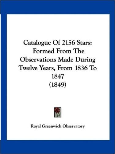 Catalogue of 2156 Stars: Formed from the Observations Made During Twelve Years, from 1836 to 1847 (1849)
