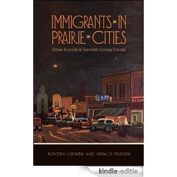 Immigrants in Prairie Cities: Ethnic Diversity in Twentieth-Century Canada [Kindle-editie]