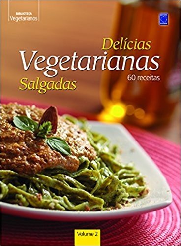 Delicias Vegetarianas Salgadas - Volume 2