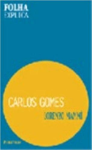 Carlos Gomes - Coleção Folha Explica