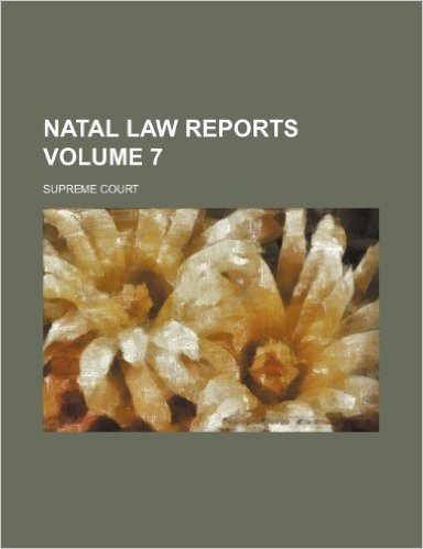 Natal Law Reports; Supreme Court Volume 7