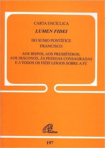 Carta Enciclica Lumen Fidei Do Sumo Pontifice Francisco - Doc. 197