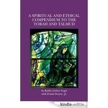 A Spiritual and Ethical Compendium to the Torah and Talmud (English Edition) [Kindle-editie]