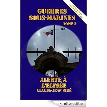 Alerte à l'Elysée - Guerres sous-marines, tome 2 (Guerres sous marines) (French Edition) [Kindle-editie]