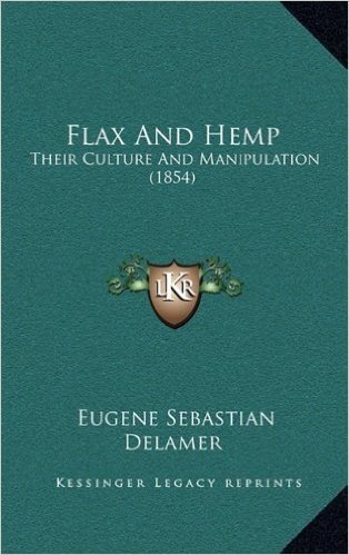 Flax and Hemp: Their Culture and Manipulation (1854)