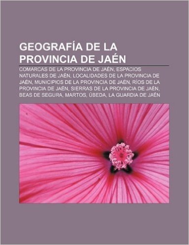 Geografia de La Provincia de Jaen: Comarcas de La Provincia de Jaen, Espacios Naturales de Jaen, Localidades de La Provincia de Jaen baixar