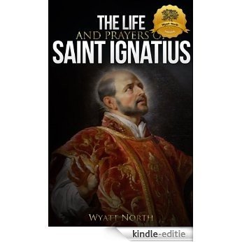 The Life and Prayers of Saint Ignatius of Loyola (English Edition) [Kindle-editie]