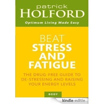 Beat Stress And Fatigue: The drug-free guide to de-stressing and raising your energy levels (English Edition) [Kindle-editie]