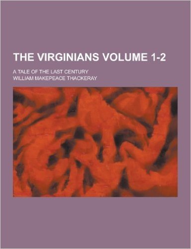 The Virginians; A Tale of the Last Century Volume 1-2