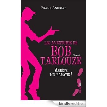 Arrête ton baratin !: Un polar pour ados plein d'humour ! (Les aventures de Bob Tarlouze t. 1) (French Edition) [Kindle-editie]
