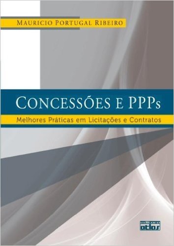 Concessões e PPPs. Melhores Práticas em Licitações e Contratos