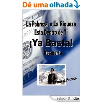 YA BASTA La Pobreza o La Riqueza Esta Dentro De Ti Despierta (Spanish Edition) [eBook Kindle]