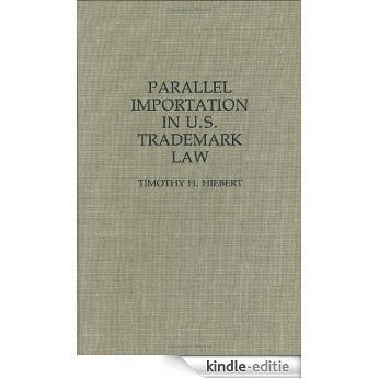 Parallel Importation in U.S. Trademark Law (Contributions in Legal Studies) [Kindle-editie]