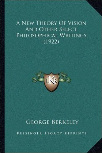 A New Theory of Vision and Other Select Philosophical Writings (1922)
