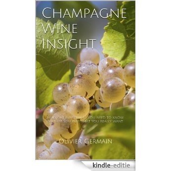 Champagne Wine Insight: Find out everything you need to know so that you buy what you really want. (English Edition) [Kindle-editie]