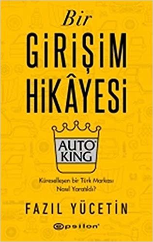Bir Girişim Hikayesi Auto King (Ciltli): Küreselleşen Bir Türk Markası Nasıl Yaratıldı?