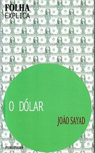 O Dólar - Coleção Folha Explica