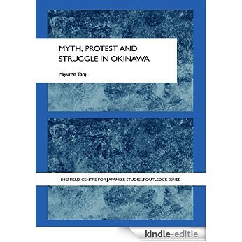 Myth, Protest and Struggle in Okinawa (Sheffield Centre for Japanese Studies/Routledge Series) [Kindle-editie]