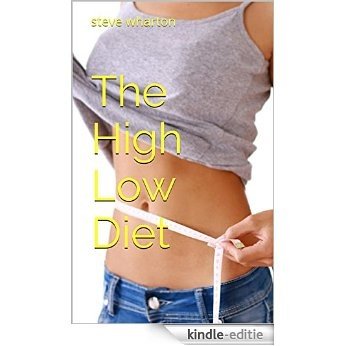 The High Low Diet: steve wharton (English Edition) [Kindle-editie]