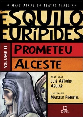 Prometeu e Alceste - Coleção o Mais Atual do Teatro Clássico. Volume 3