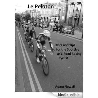 Le Peloton: Hints and Tips for the Sportive and Road Racing Cyclist (English Edition) [Kindle-editie]
