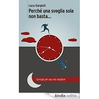 Perché una sveglia sola non basta...: Consigli per una vita migliore (Italian Edition) [Kindle-editie]