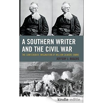 A Southern Writer and the Civil War: The Confederate Imagination of William Gilmore Simms [Kindle-editie] beoordelingen