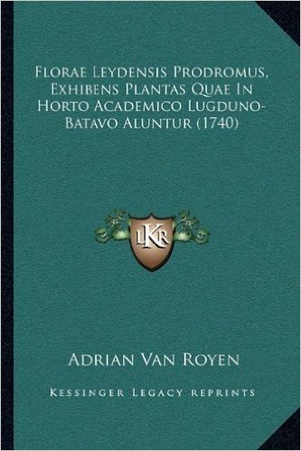 Florae Leydensis Prodromus, Exhibens Plantas Quae in Horto Academico Lugduno-Batavo Aluntur (1740)