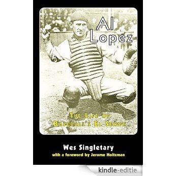 Al Lopez: The Life of Baseball's El Senor [Kindle-editie]