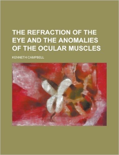 The Refraction of the Eye and the Anomalies of the Ocular Muscles