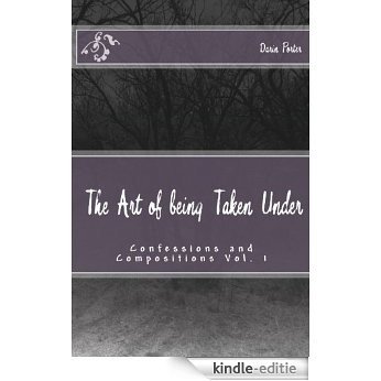 The Art of being Taken Under (Confessions and Compositions Book 1) (English Edition) [Kindle-editie]