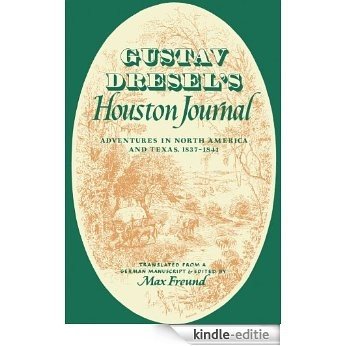 Gustav Dresel's Houston Journal: Adventures in North America and Texas, 1837-1841 [Kindle-editie]