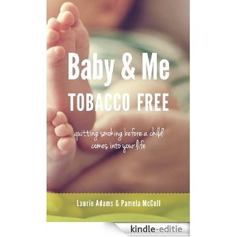 Baby and Me Tobacco Free: Quitting smoking before a child comes into your life [Kindle-editie]