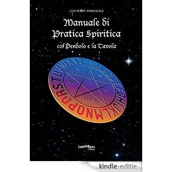 Manuale di Pratica Spiritica col Pendolo e la Tavola [Kindle-editie]